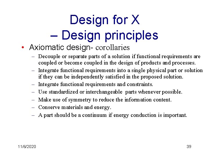 Design for X – Design principles • Axiomatic design- corollaries – Decouple or separate