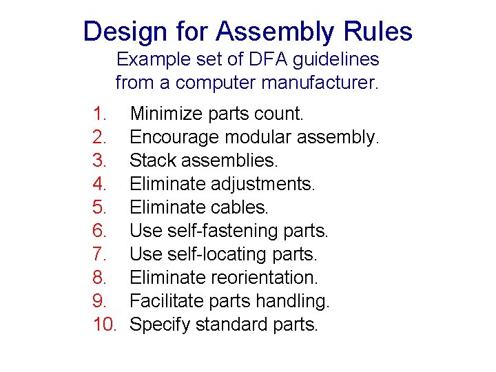 Design for Assembly Rules Example set of DFA guidelines from a computer manufacturer. 1.