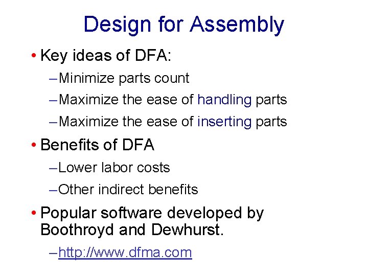 Design for Assembly • Key ideas of DFA: – Minimize parts count – Maximize