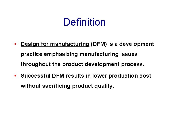 Definition • Design for manufacturing (DFM) is a development practice emphasizing manufacturing issues throughout