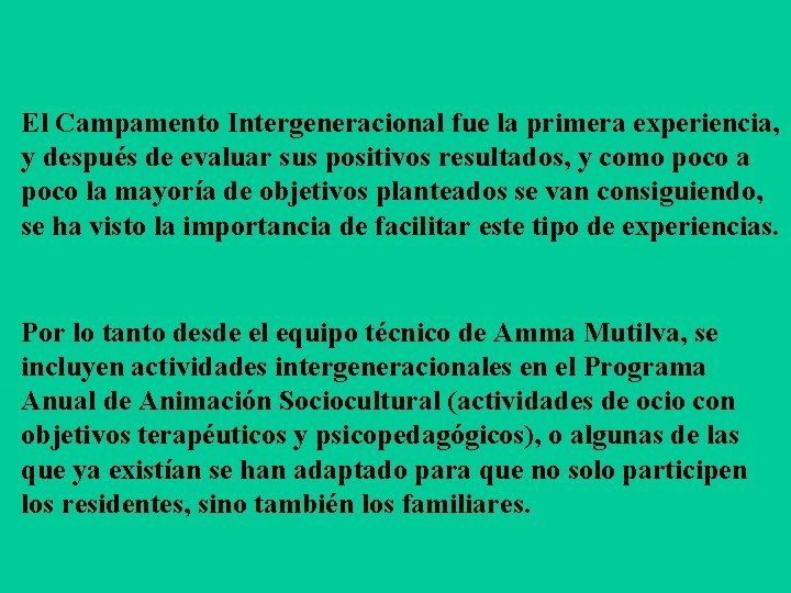 El Campamento Intergeneracional fue la primera experiencia, y después de evaluar sus positivos resultados,