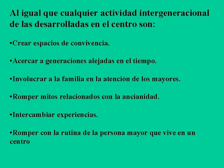 Al igual que cualquier actividad intergeneracional de las desarrolladas en el centro son: •