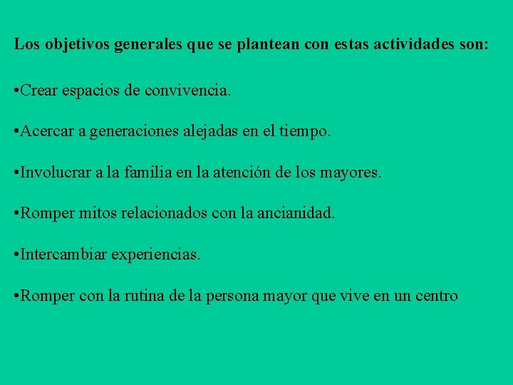 Los objetivos generales que se plantean con estas actividades son: • Crear espacios de