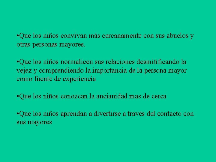  • Que los niños convivan más cercanamente con sus abuelos y otras personas