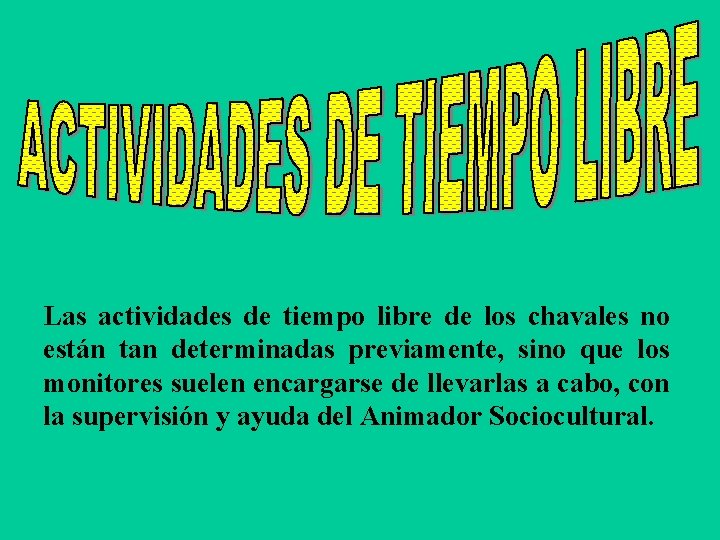 Las actividades de tiempo libre de los chavales no están tan determinadas previamente, sino