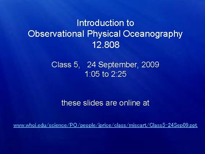 Introduction to Observational Physical Oceanography 12. 808 Class 5, 24 September, 2009 1: 05
