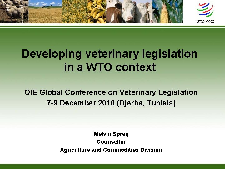 Developing veterinary legislation in a WTO context OIE Global Conference on Veterinary Legislation 7