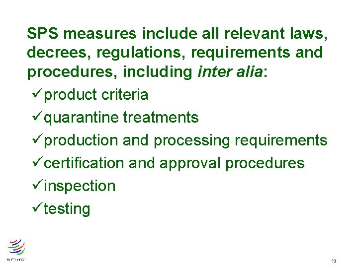 SPS measures include all relevant laws, decrees, regulations, requirements and procedures, including inter alia:
