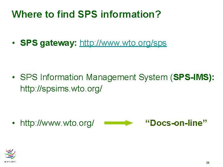 Where to find SPS information? • SPS gateway: http: //www. wto. org/sps • SPS