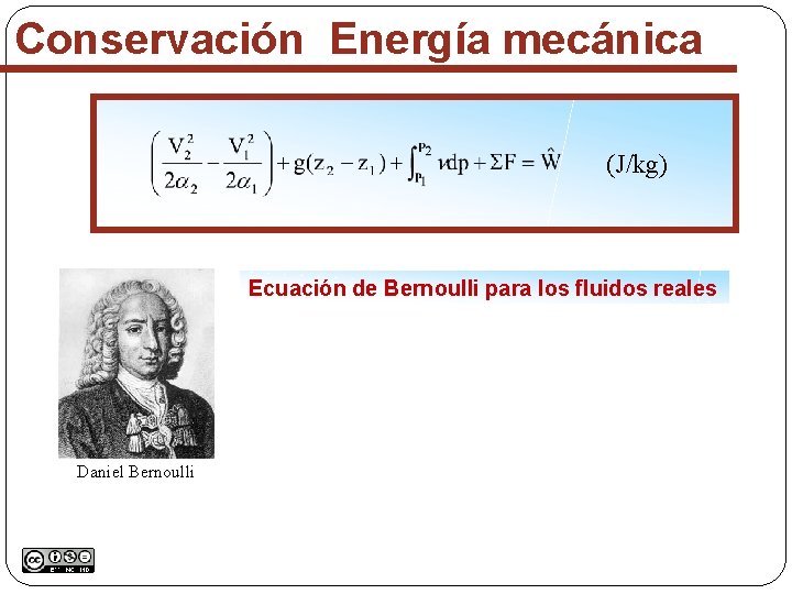 Conservación Energía mecánica (J/kg) Ecuación de Bernoulli para los fluidos reales Daniel Bernoulli 