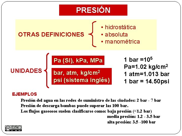 PRESIÓN OTRAS DEFINICIONES • hidrostática • absoluta • manométrica Pa (SI), k. Pa, MPa