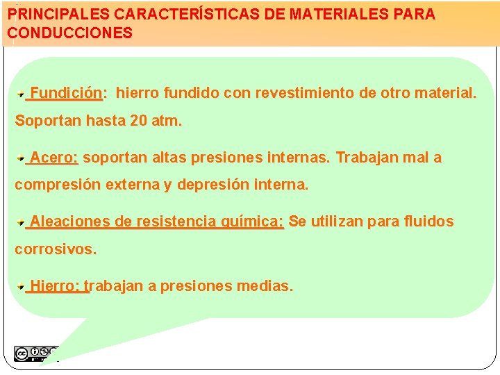 PRINCIPALES CARACTERÍSTICAS DE MATERIALES PARA CONDUCCIONES Fundición: hierro fundido con revestimiento de otro material.