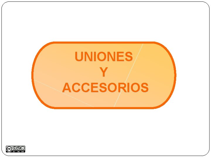 UNIONES Y ACCESORIOS 