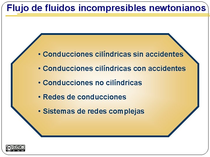  Flujo de fluidos incompresibles newtonianos • Conducciones cilíndricas sin accidentes • Conducciones cilíndricas