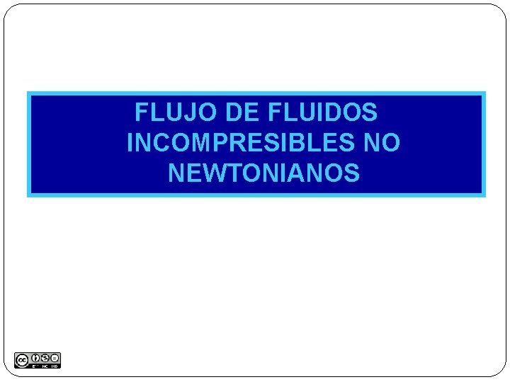 FLUJO DE FLUIDOS INCOMPRESIBLES NO NEWTONIANOS 