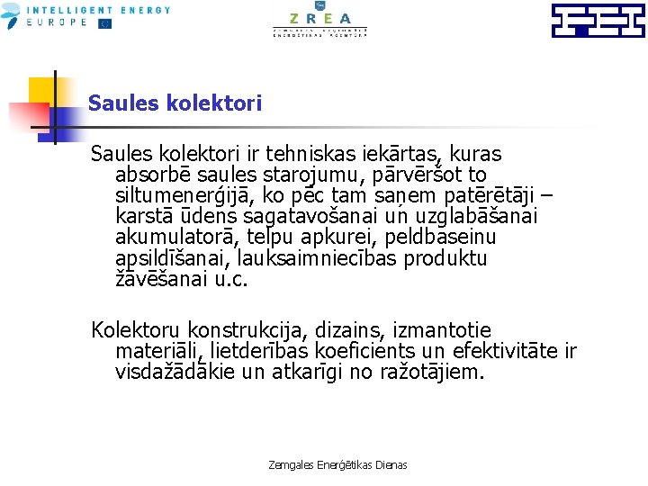 Saules kolektori ir tehniskas iekārtas, kuras absorbē saules starojumu, pārvēršot to siltumenerģijā, ko pēc