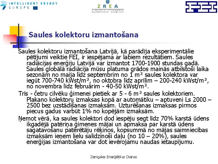 Saules kolektoru izmantošana Latvijā, kā parādīja eksperimentālie pētījumi veiktie FEI, ir iespējama ar labiem