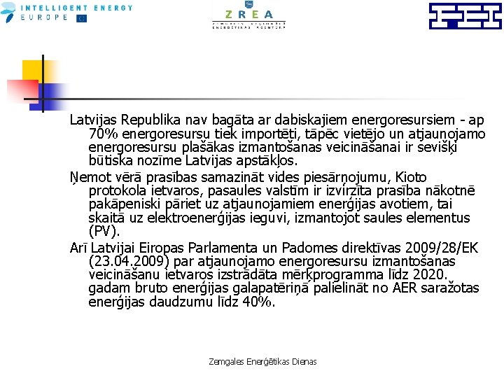 Latvijas Republika nav bagāta ar dabiskajiem energoresursiem - ap 70% energoresursu tiek importēti, tāpēc