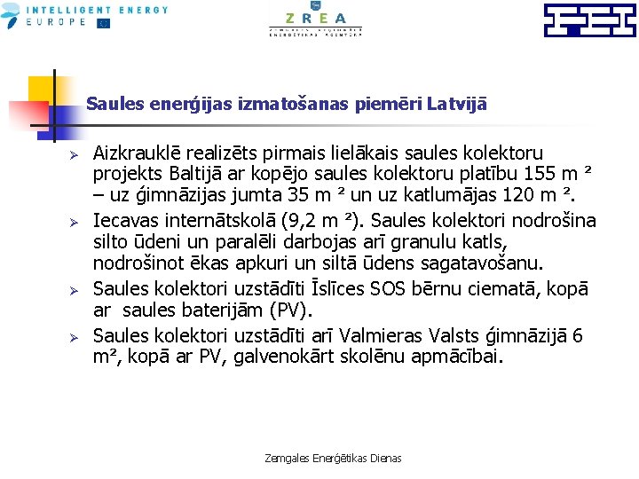 Saules enerģijas izmatošanas piemēri Latvijā Ø Ø Aizkrauklē realizēts pirmais lielākais saules kolektoru projekts