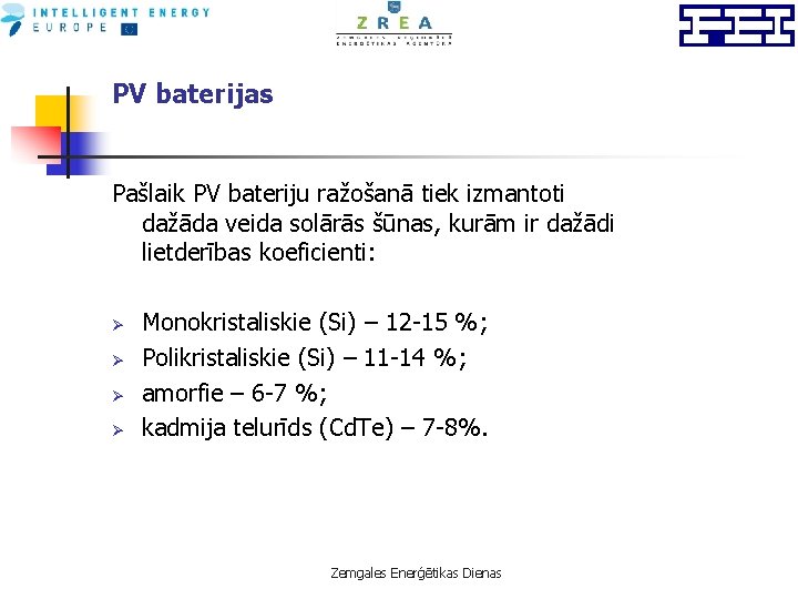 PV baterijas Pašlaik PV bateriju ražošanā tiek izmantoti dažāda veida solārās šūnas, kurām ir