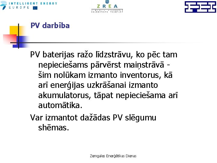 PV darbība PV baterijas ražo līdzstrāvu, ko pēc tam nepieciešams pārvērst maiņstrāvā - šim