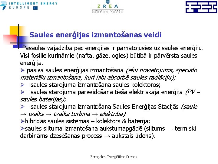 Saules enerģijas izmantošanas veidi Pasaules vajadzība pēc enerģijas ir pamatojusies uz saules enerģiju. Visi