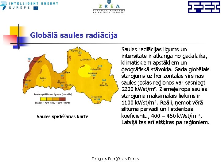 Globālā saules radiācija Saules spīdēšanas karte Saules radiācijas ilgums un intensitāte ir atkarīga no