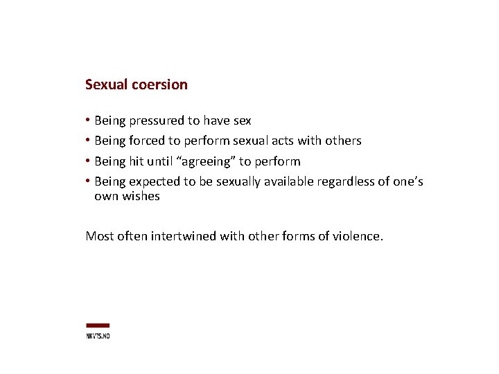 Sexual coersion • • Being pressured to have sex Being forced to perform sexual
