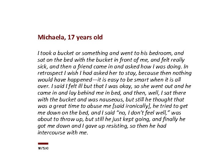 Michaela, 17 years old I took a bucket or something and went to his