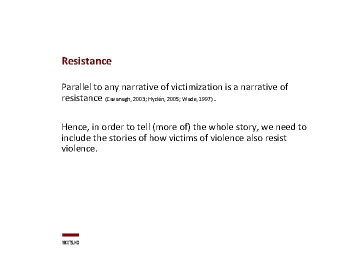 Resistance Parallel to any narrative of victimization is a narrative of resistance (Cavanagh, 2003;