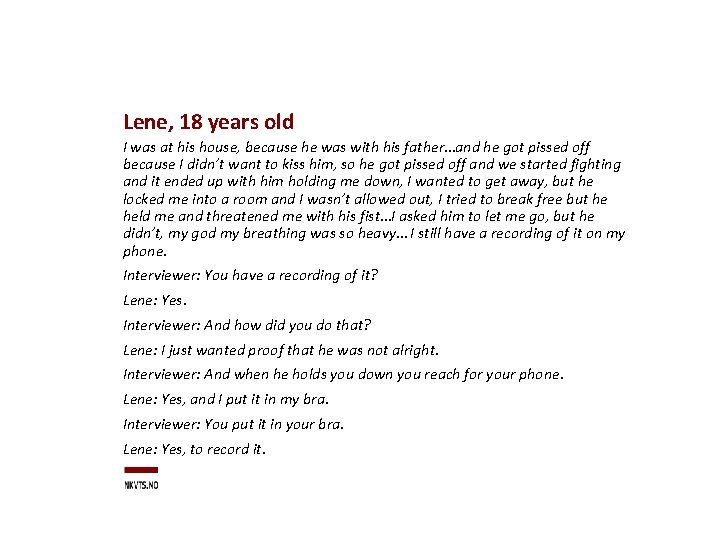 Lene, 18 years old I was at his house, because he was with his