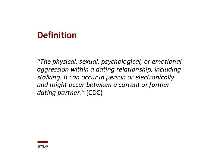 Definition “The physical, sexual, psychological, or emotional aggression within a dating relationship, including stalking.