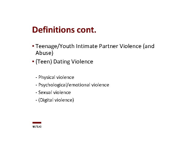 Definitions cont. • Teenage/Youth Intimate Partner Violence (and Abuse) • (Teen) Dating Violence -