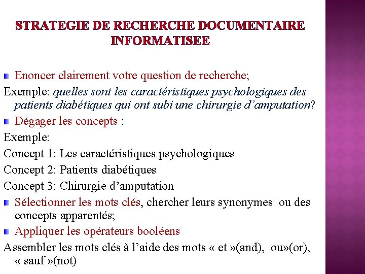 STRATEGIE DE RECHERCHE DOCUMENTAIRE INFORMATISEE Enoncer clairement votre question de recherche; Exemple: quelles sont