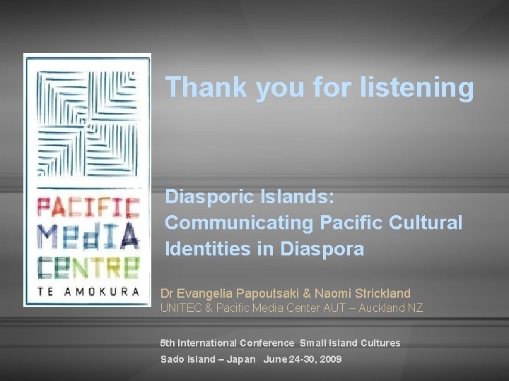 Thank you for listening Diasporic Islands: Communicating Pacific Cultural Identities in Diaspora Dr Evangelia