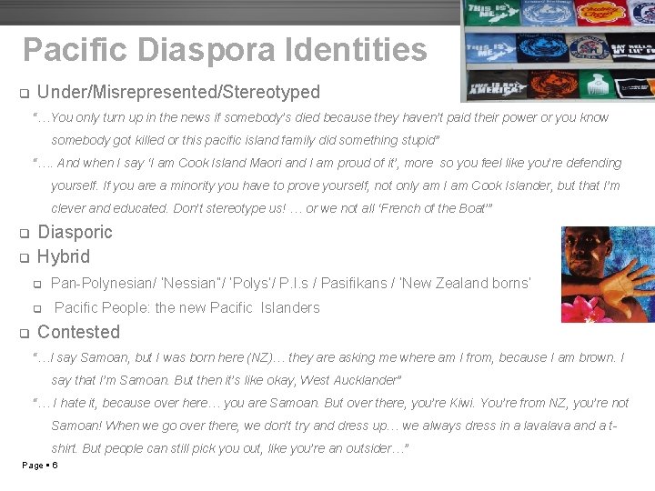 Pacific Diaspora Identities q Under/Misrepresented/Stereotyped “…You only turn up in the news if somebody’s