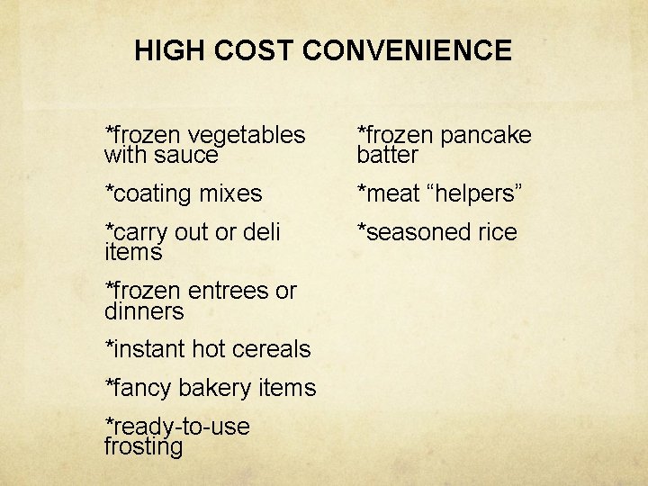 HIGH COST CONVENIENCE *frozen vegetables with sauce *frozen pancake batter *coating mixes *meat “helpers”
