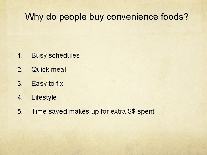 Why do people buy convenience foods? 1. Busy schedules 2. Quick meal 3. Easy