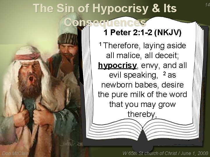 The Sin of Hypocrisy & Its Consequences 14 1 Peter 2: 1 -2 (NKJV)