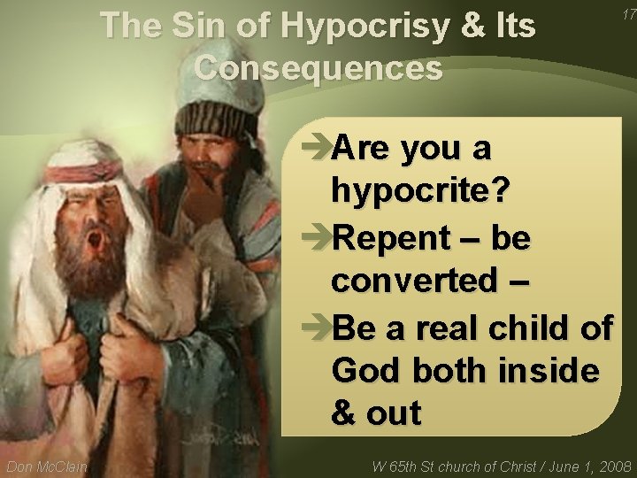 The Sin of Hypocrisy & Its Consequences 17 èAre you a hypocrite? èRepent –