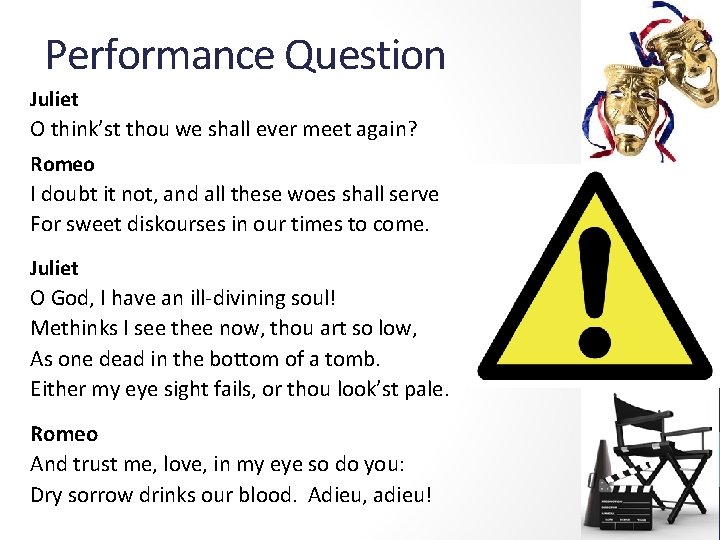 Performance Question Juliet O think’st thou we shall ever meet again? Romeo I doubt