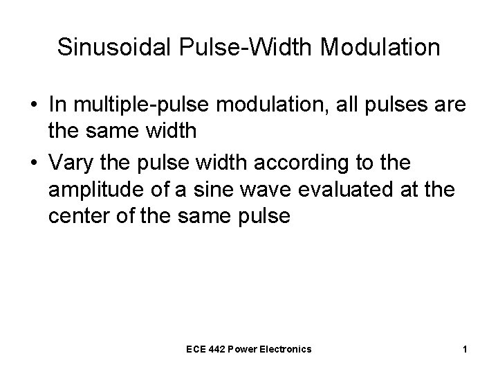 Sinusoidal Pulse-Width Modulation • In multiple-pulse modulation, all pulses are the same width •