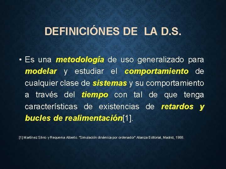 DEFINICIÓNES DE LA D. S. • Es una metodología de uso generalizado para modelar