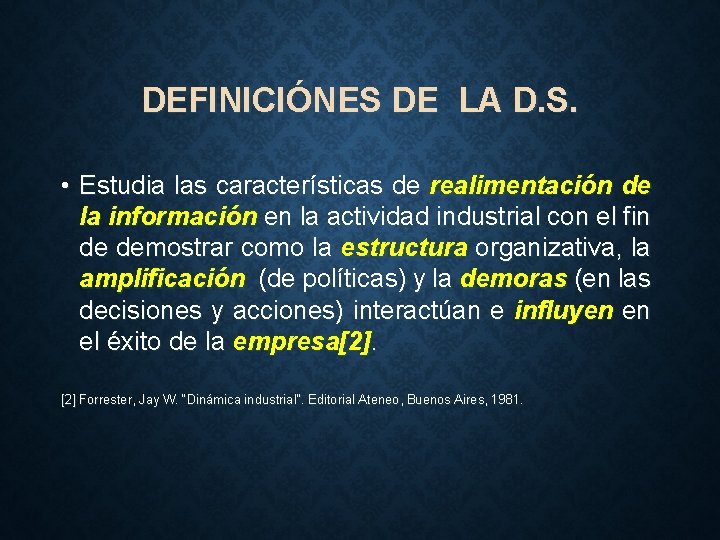 DEFINICIÓNES DE LA D. S. • Estudia las características de realimentación de la información