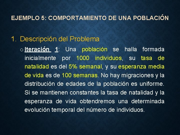 EJEMPLO 5: COMPORTAMIENTO DE UNA POBLACIÓN 1. Descripción del Problema o Iteración 1: Una