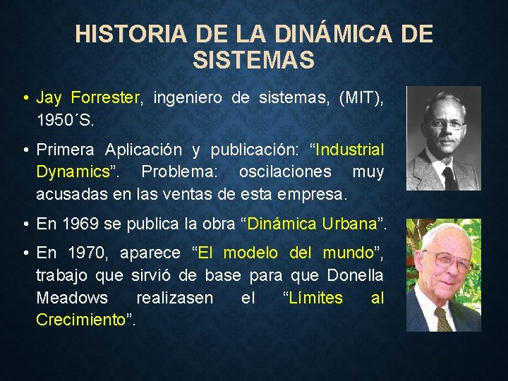 HISTORIA DE LA DINÁMICA DE SISTEMAS • Jay Forrester, ingeniero de sistemas, (MIT), 1950´S.