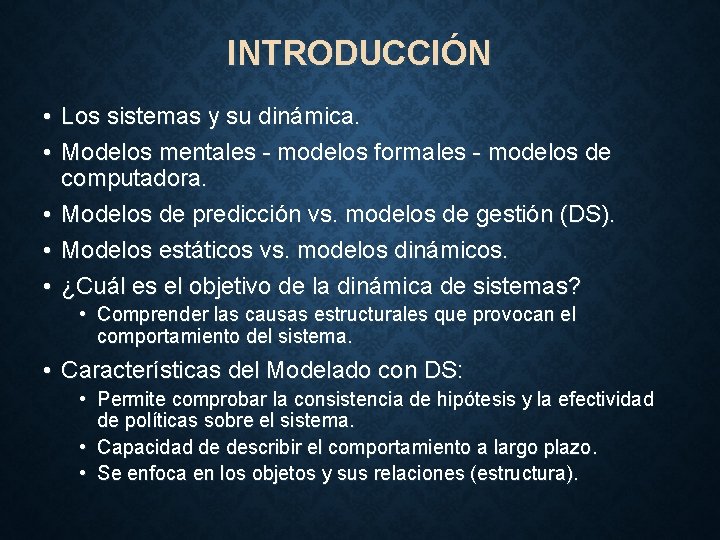 INTRODUCCIÓN • Los sistemas y su dinámica. • Modelos mentales - modelos formales -