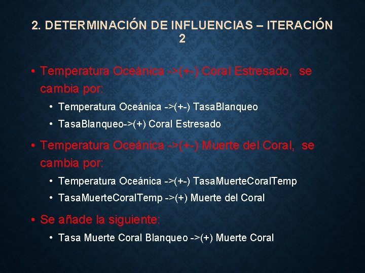 2. DETERMINACIÓN DE INFLUENCIAS – ITERACIÓN 2 • Temperatura Oceánica ->(+-) Coral Estresado, se