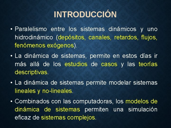 INTRODUCCIÓN • Paralelismo entre los sistemas dinámicos y uno hidrodinámico (depósitos, canales, retardos, flujos,