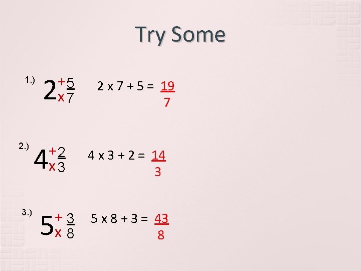 Try Some 1. ) 2. ) 3. ) 2 +5 x 7 4 +2